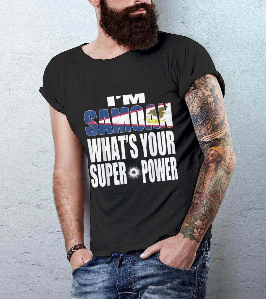 I'm Samoan What's Your Super Power T-Shirt