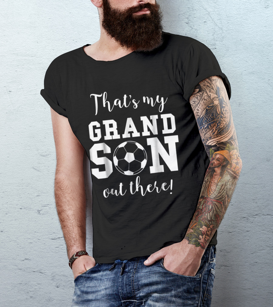 That's My Soccer Grandson Out There Grandma Grandpa T-Shirt
