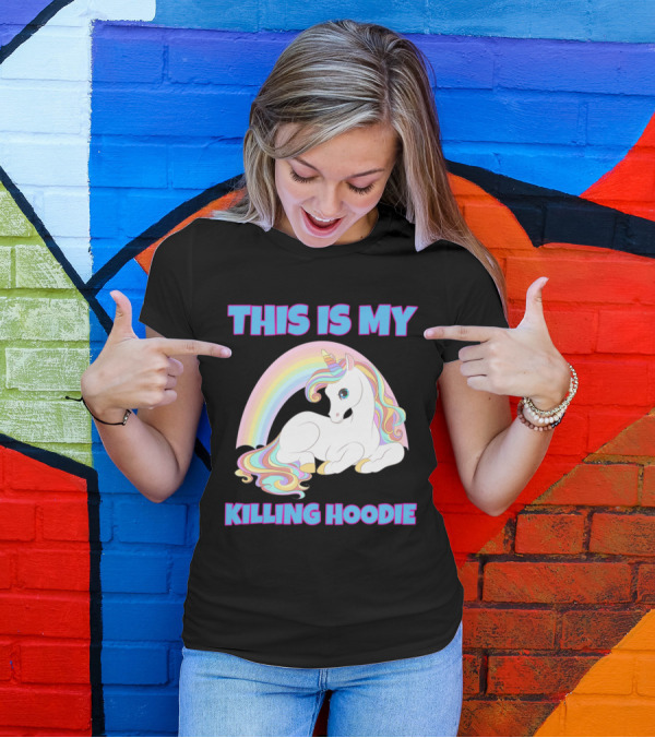 This Is My Killing Hoodie Unicorn Rainbow T-Shirt