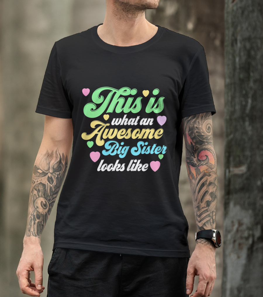 This Is What An Awesome Big Sister Looks Like Hearts T-Shirt