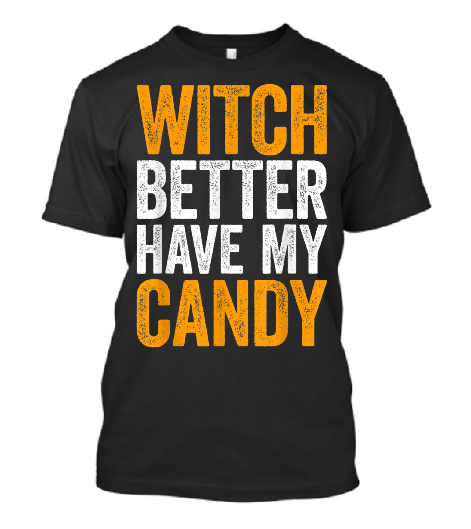 Witch Better Have My Candy Halloween Phrase T-Shirt