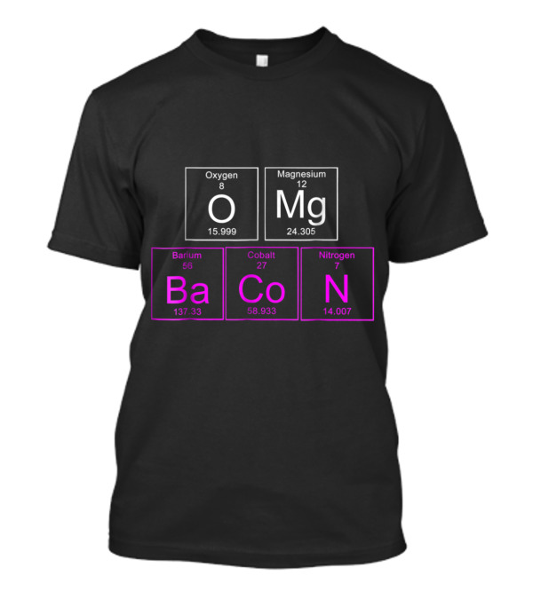 OMG BACON Periodic Table Elements O Mg Ba Co N T-Shirt