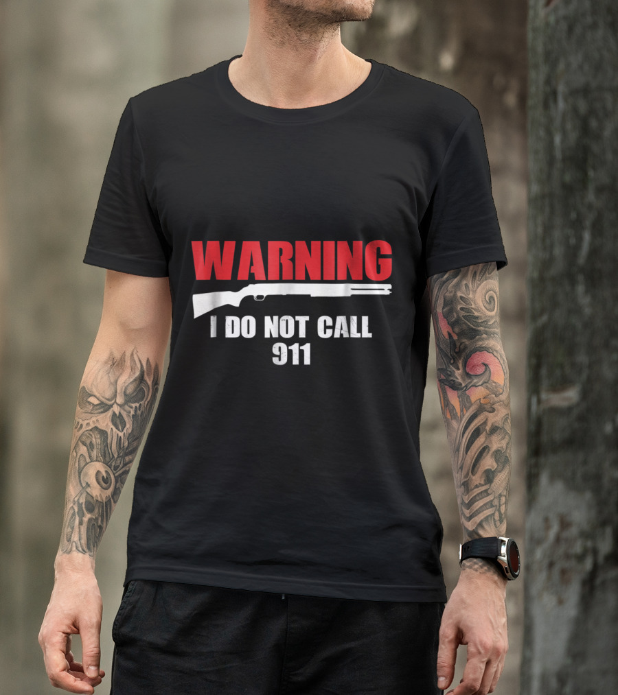 Warning I Do Not Call 911 Gun Rights 2nd Amendment T-Shirt