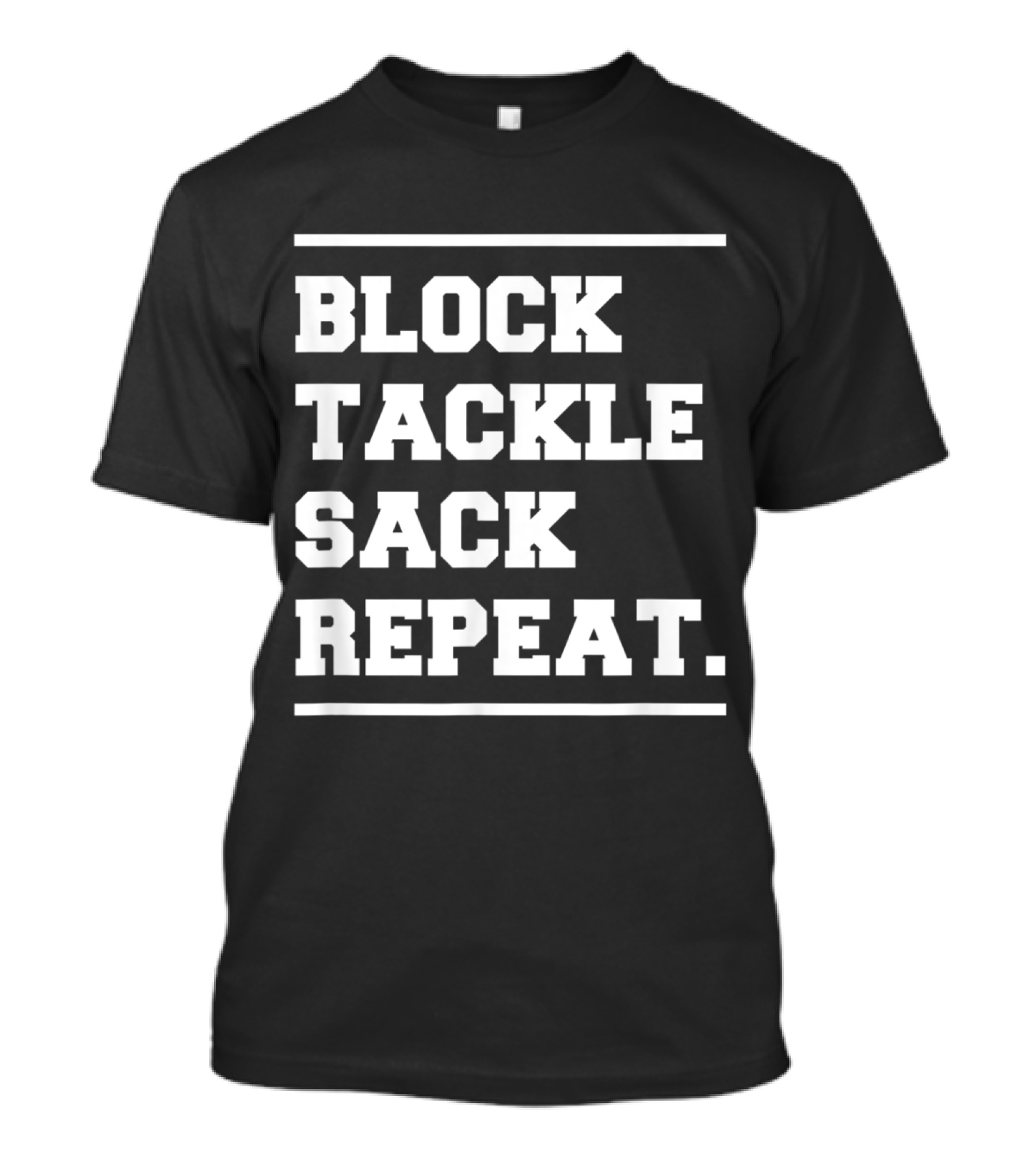Block Tackle Sack Repeat Defensive Lineman Football Strategy T-Shirt