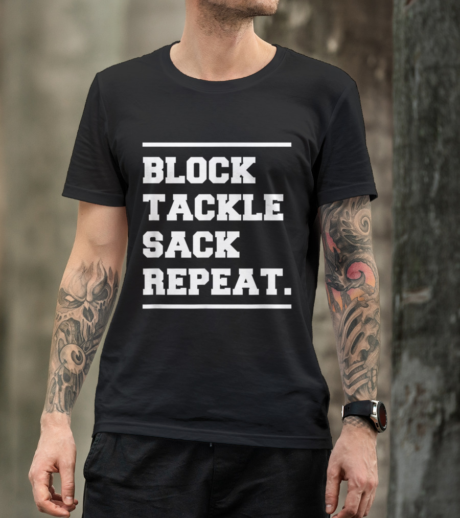 Block Tackle Sack Repeat Defensive Lineman Football Strategy T-Shirt