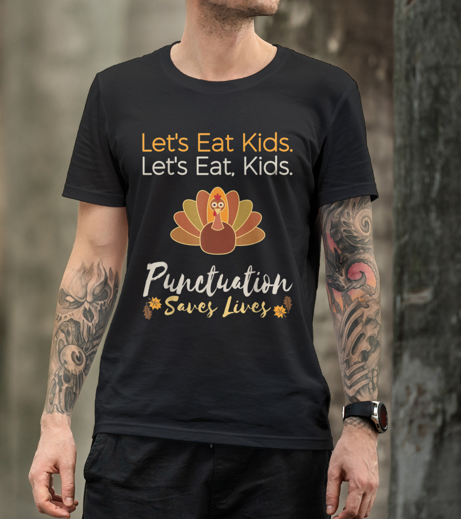 Let's Eat Kids Let's Eat Kids Punctuation Saves Lives Turkey T-Shirt