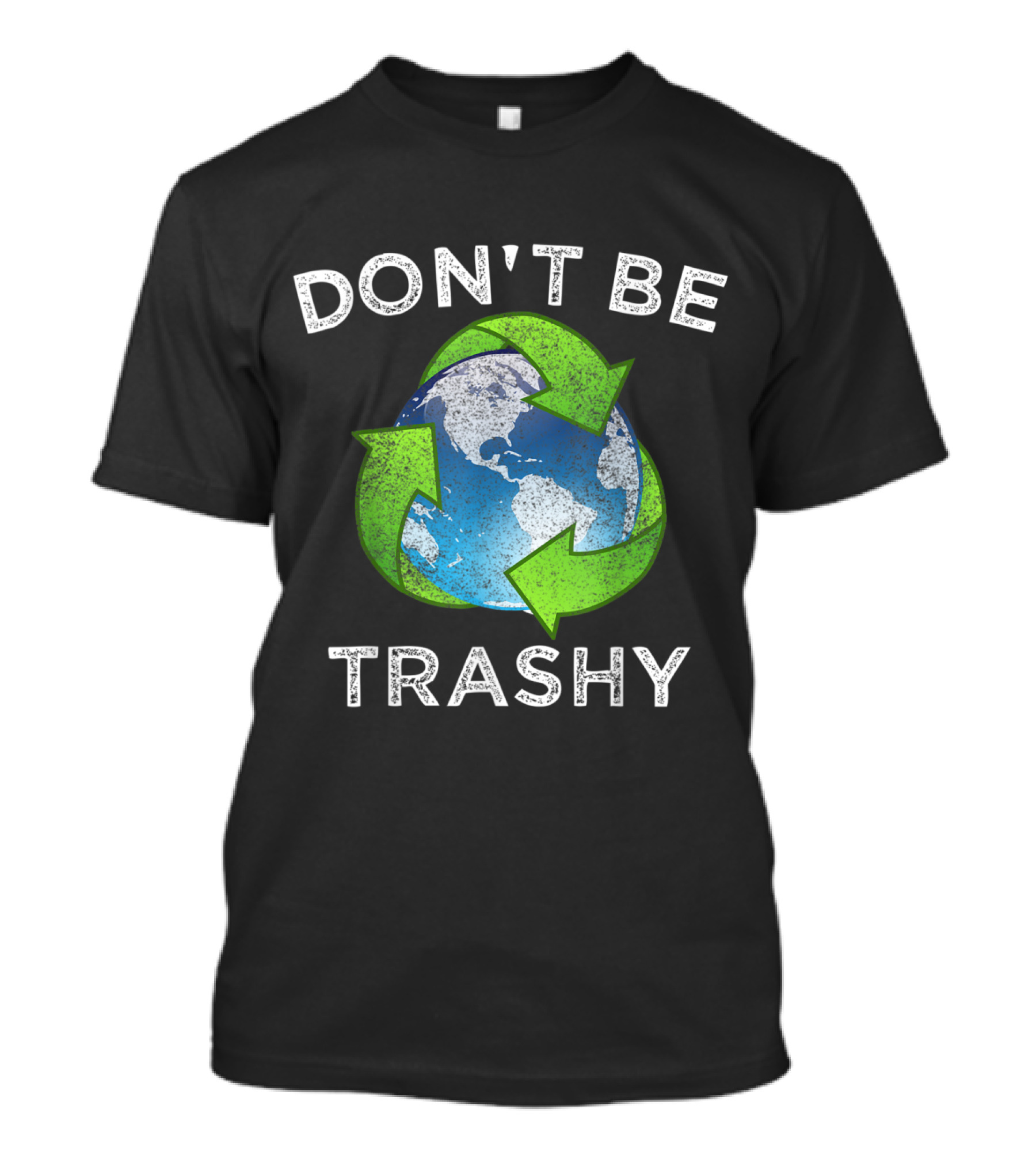 DON'T BE TRASHY Earth Recycling T-Shirt