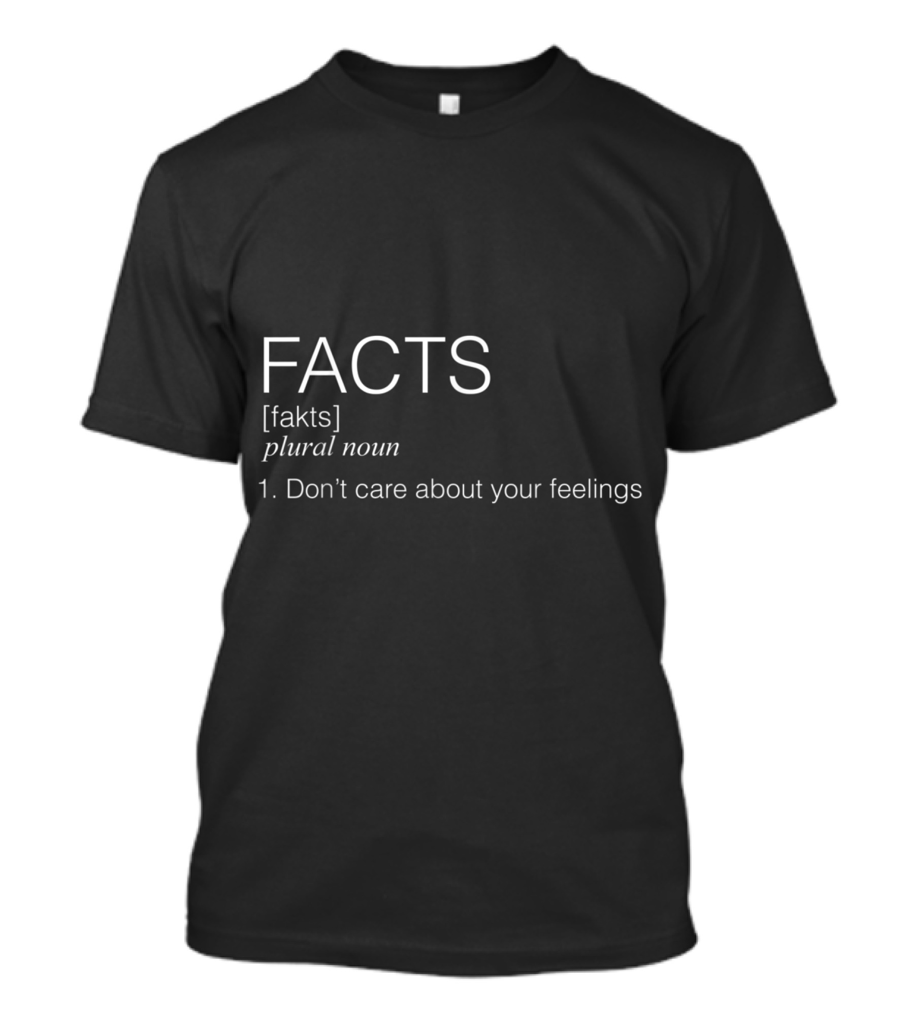 Facts [fakts] Plural Noun Don’t Care About Your Feelings SJW Red Pill IDW T-Shirt