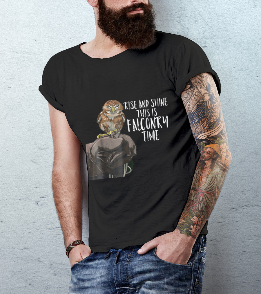 Rise And Shine This Is Falconry Time Falconry Nature T-Shirt