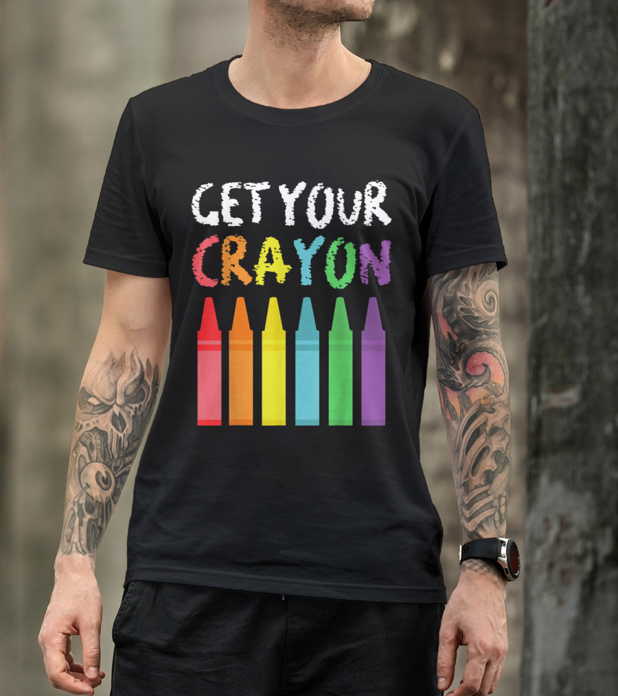 Get Your Cray On Teacher Funny Colorful Crayon T-Shirt