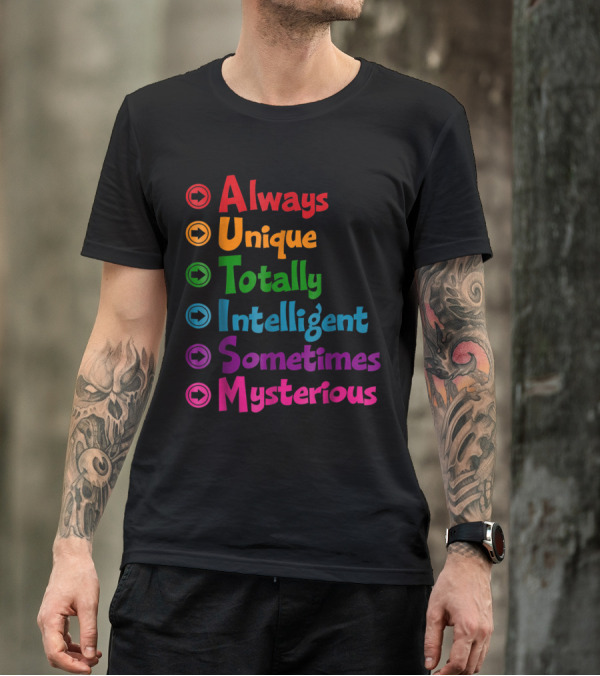 Always Unique Totally Intelligent Sometimes Mysterious Autism Awareness For Mums Dads T-Shirt