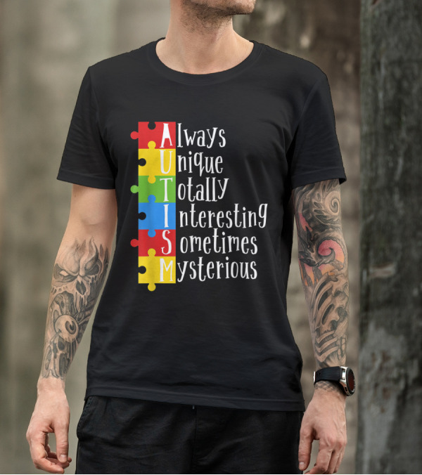 AUTISM Always Unique Totally Interesting Sometimes Mysterious Puzzle Pieces T-Shirt