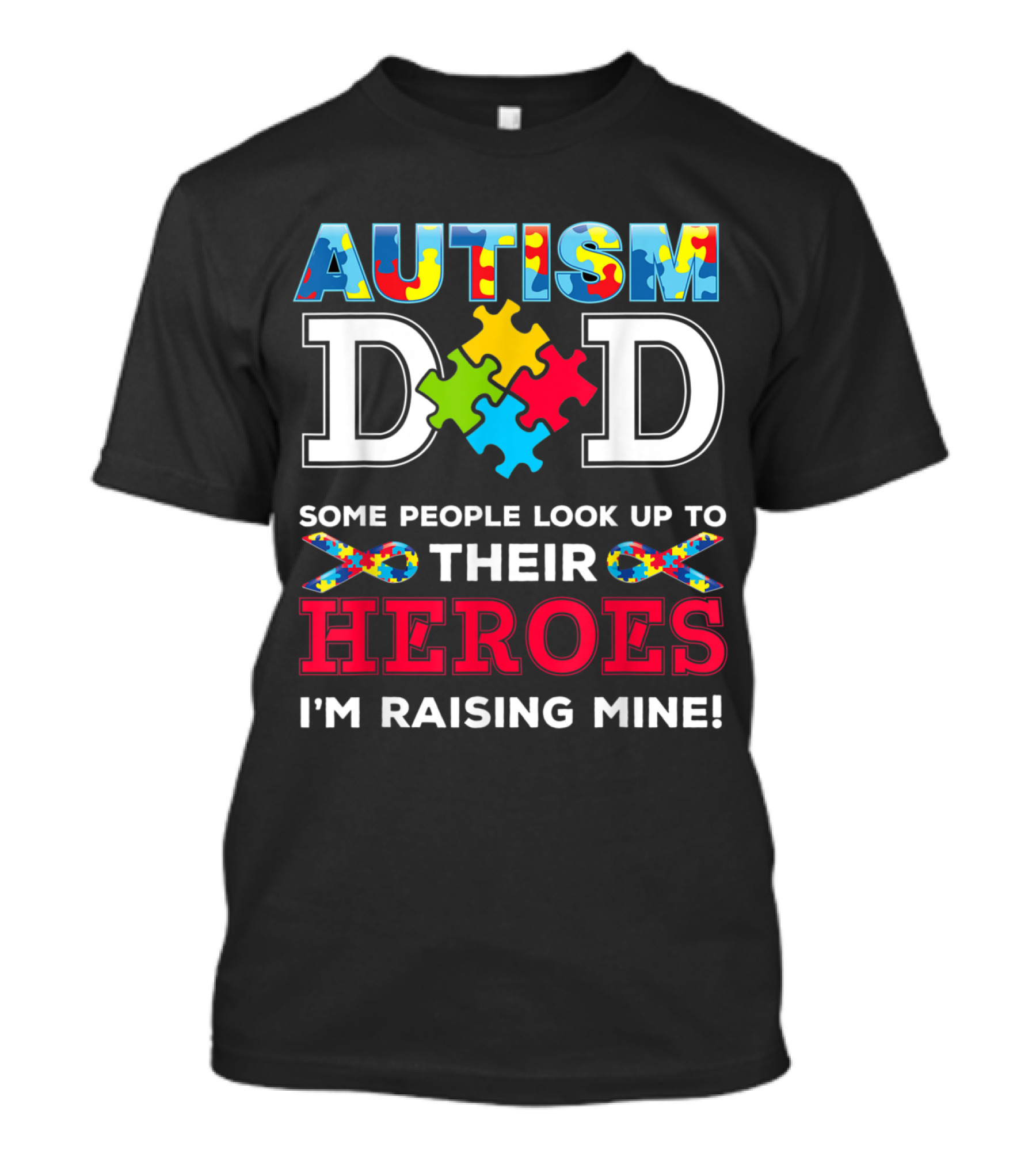 Autism Dad Some People Look Up To Their Heroes I'm Raising Mine T-Shirt