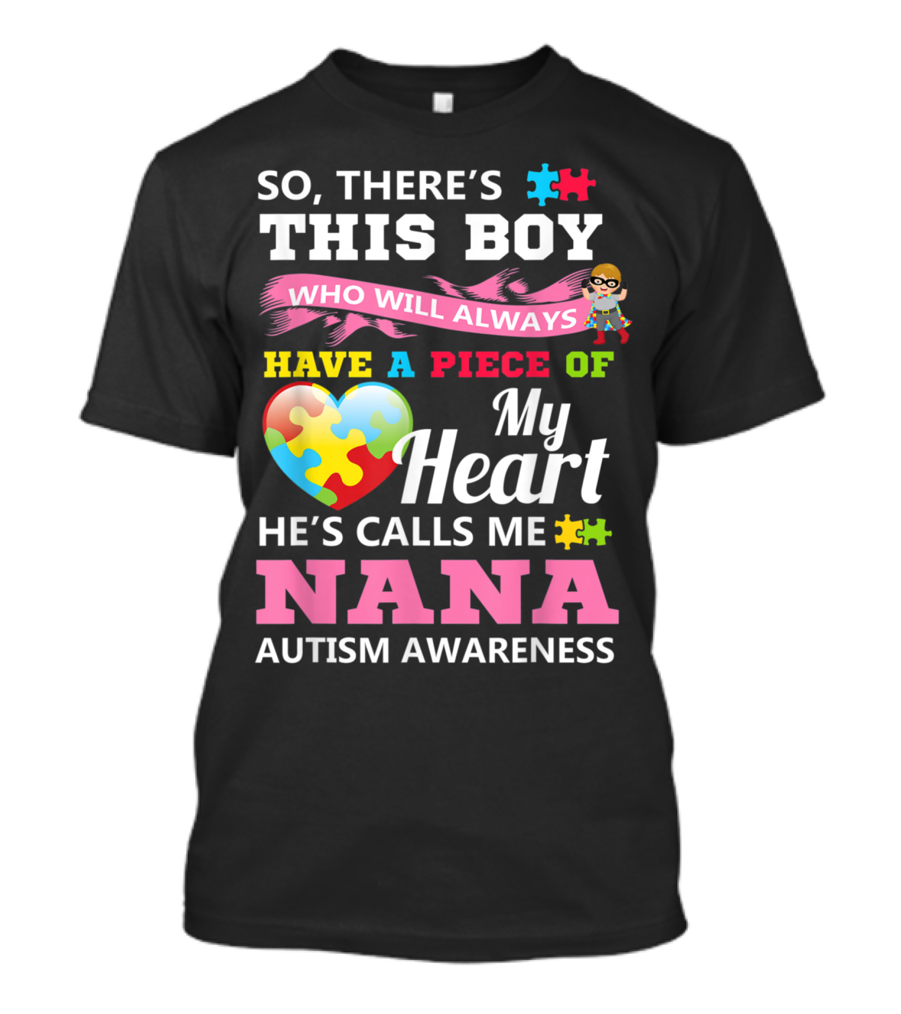 So There's This Boy Who Will Always Have A Piece Of My Heart He's Calls Me Nana Autism Awareness T-Shirt
