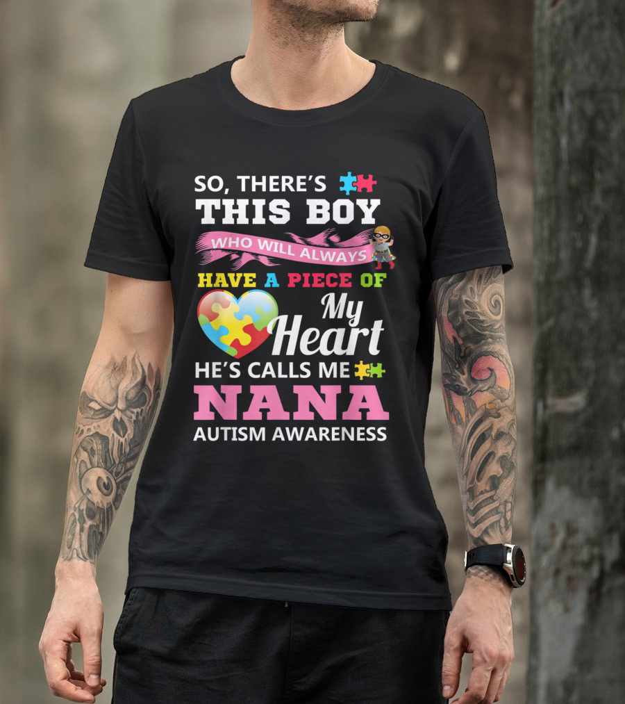So There's This Boy Who Will Always Have A Piece Of My Heart He's Calls Me Nana Autism Awareness T-Shirt