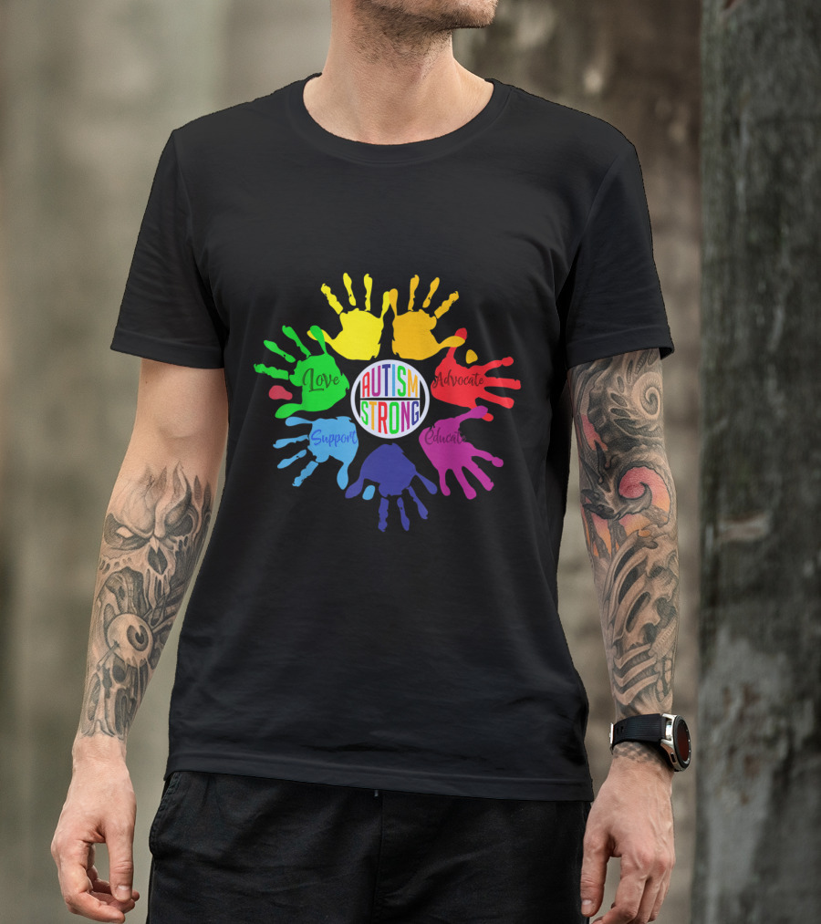 Autism Strong Love Support Advocate Educate Hands Autism Awareness Day T-Shirt