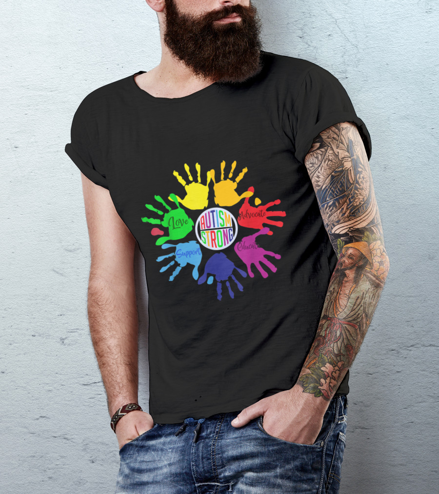 Autism Strong Love Support Advocate Educate Hands Autism Awareness Day T-Shirt