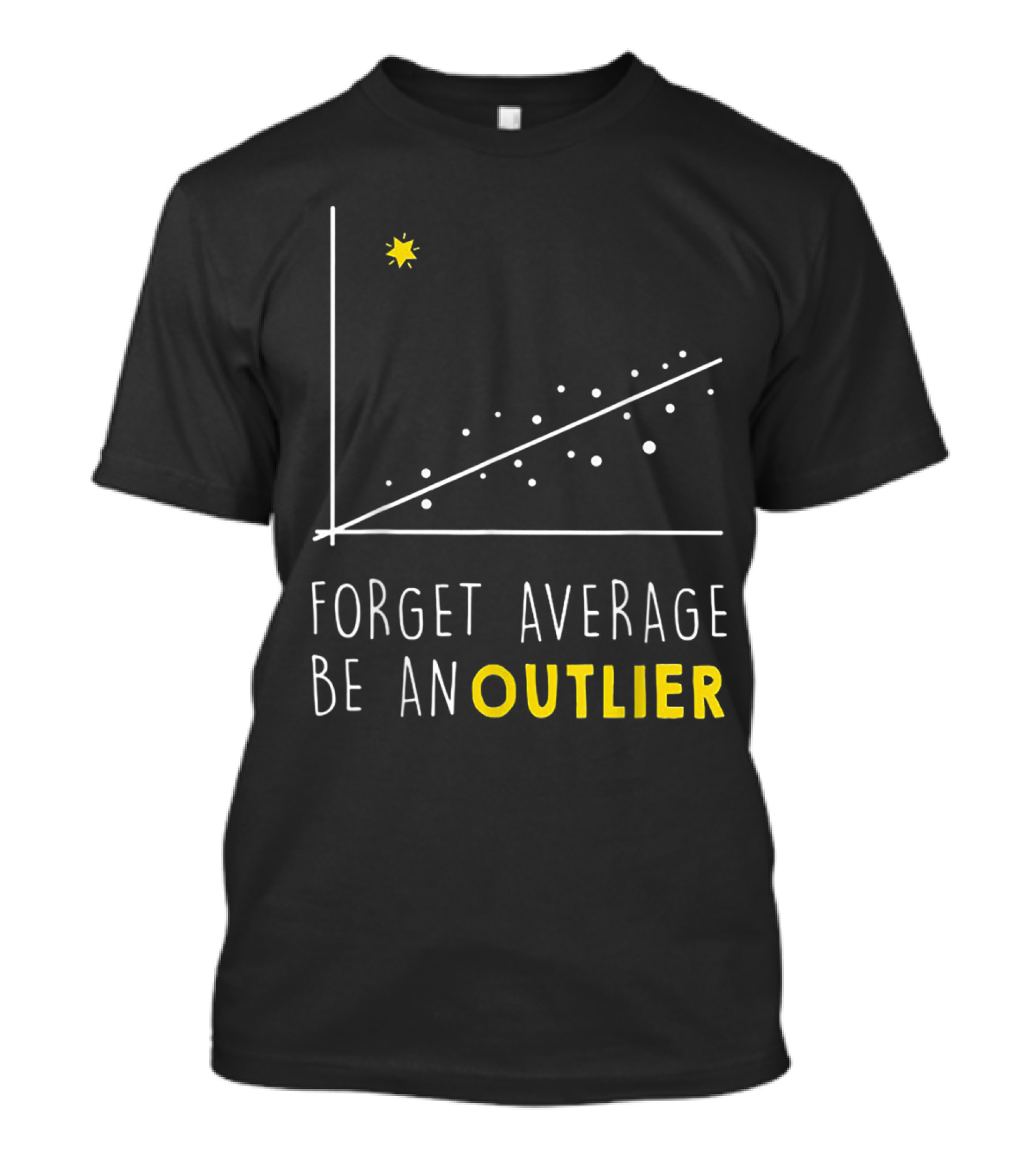 Forget Average Be An Outlier Math Lover Scatter Plot Graph Star T-Shirt