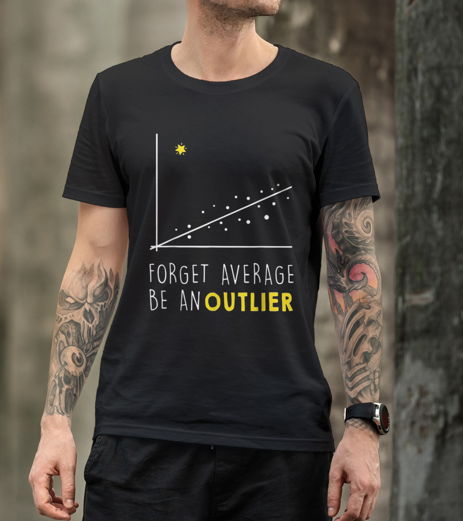 Forget Average Be An Outlier Math Lover Scatter Plot Graph Star T-Shirt