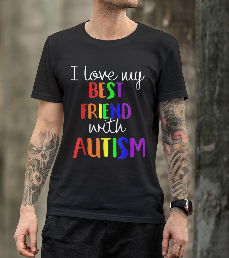 I Love My Best Friend With Autism Colorful Support Message T-Shirt