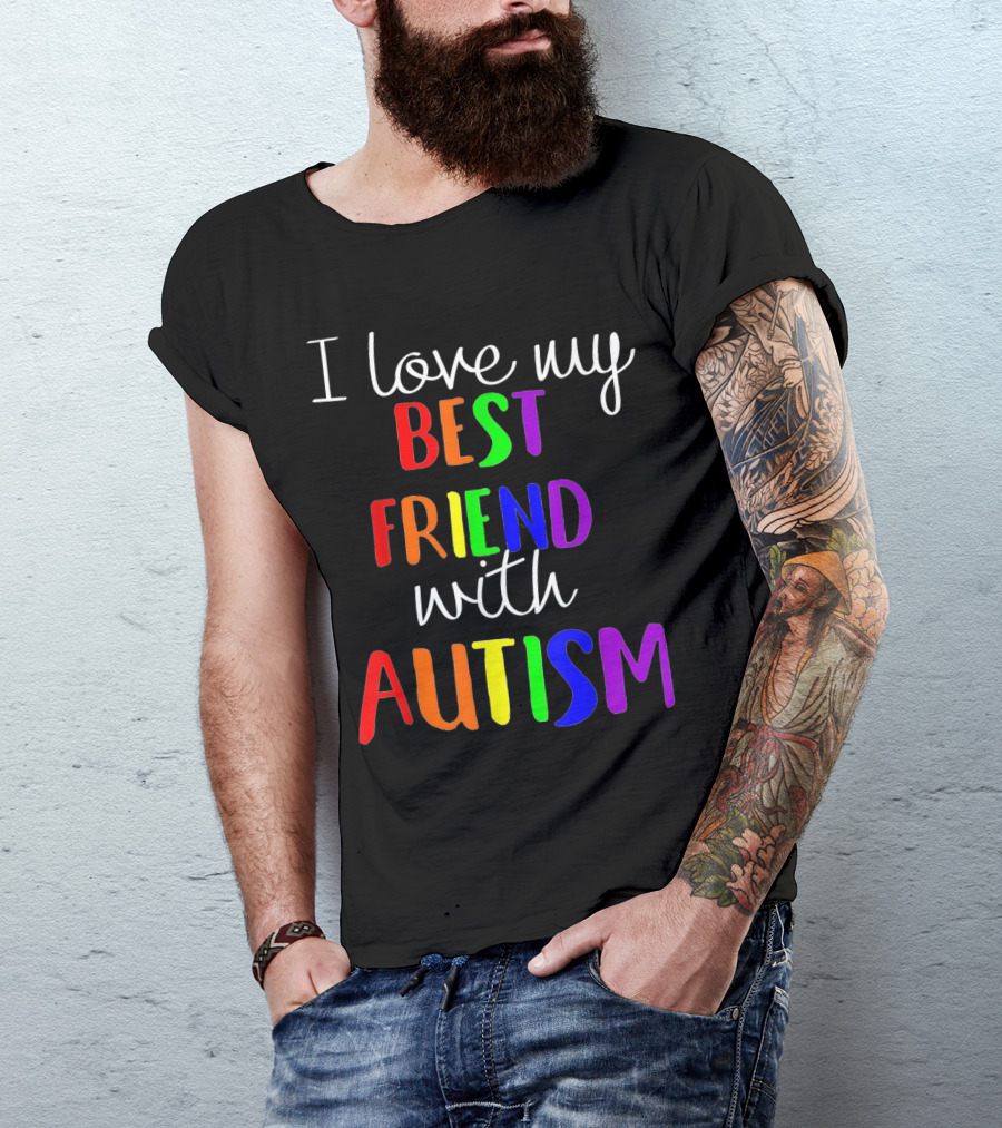 I Love My Best Friend With Autism Colorful Support Message T-Shirt