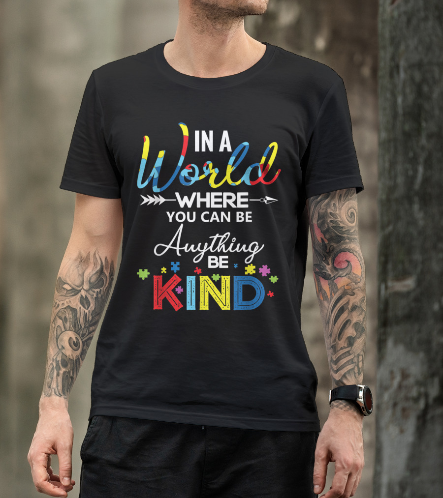 In A World Where You Can Be Anything Be Kind Autism Puzzle Pieces T-Shirt