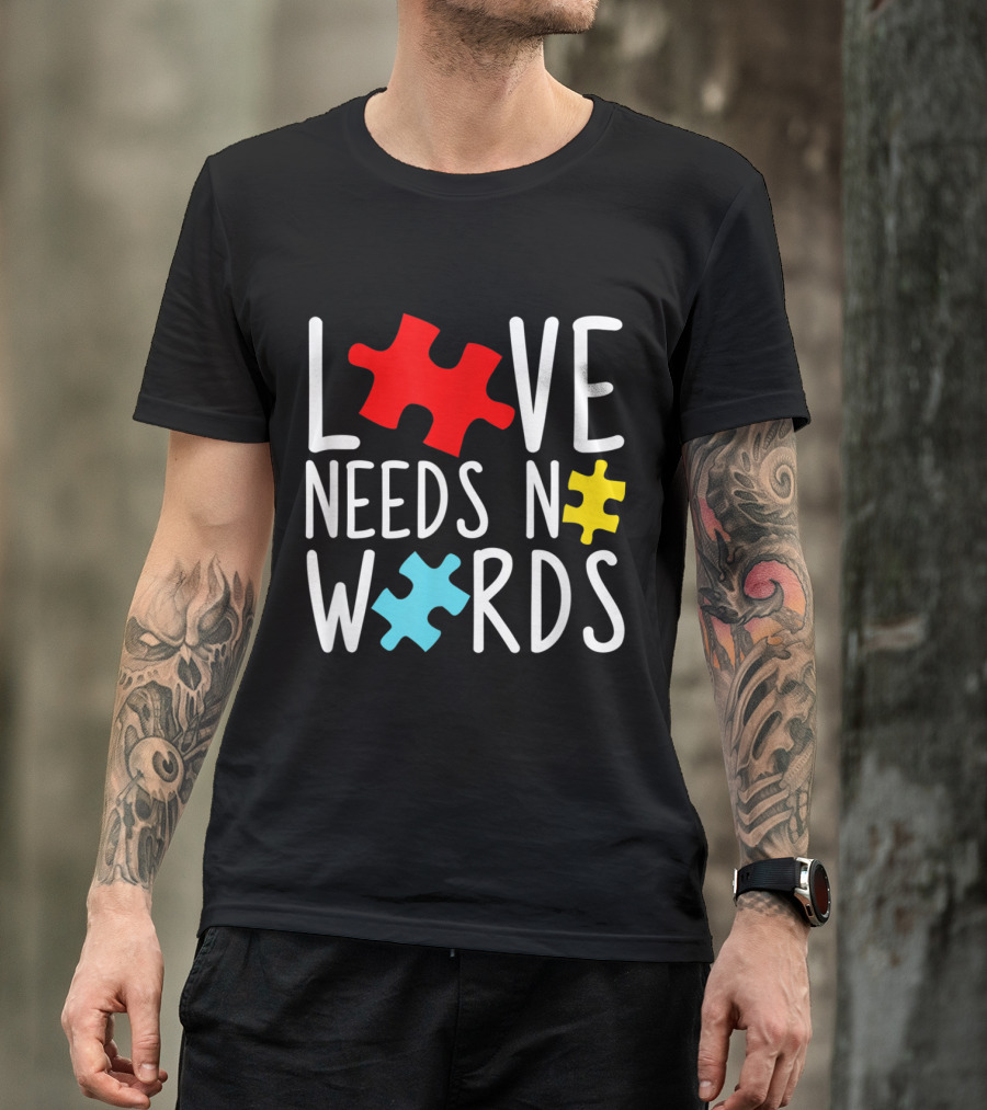 Love Needs No Words Autism Awareness Puzzle Pieces T-Shirt