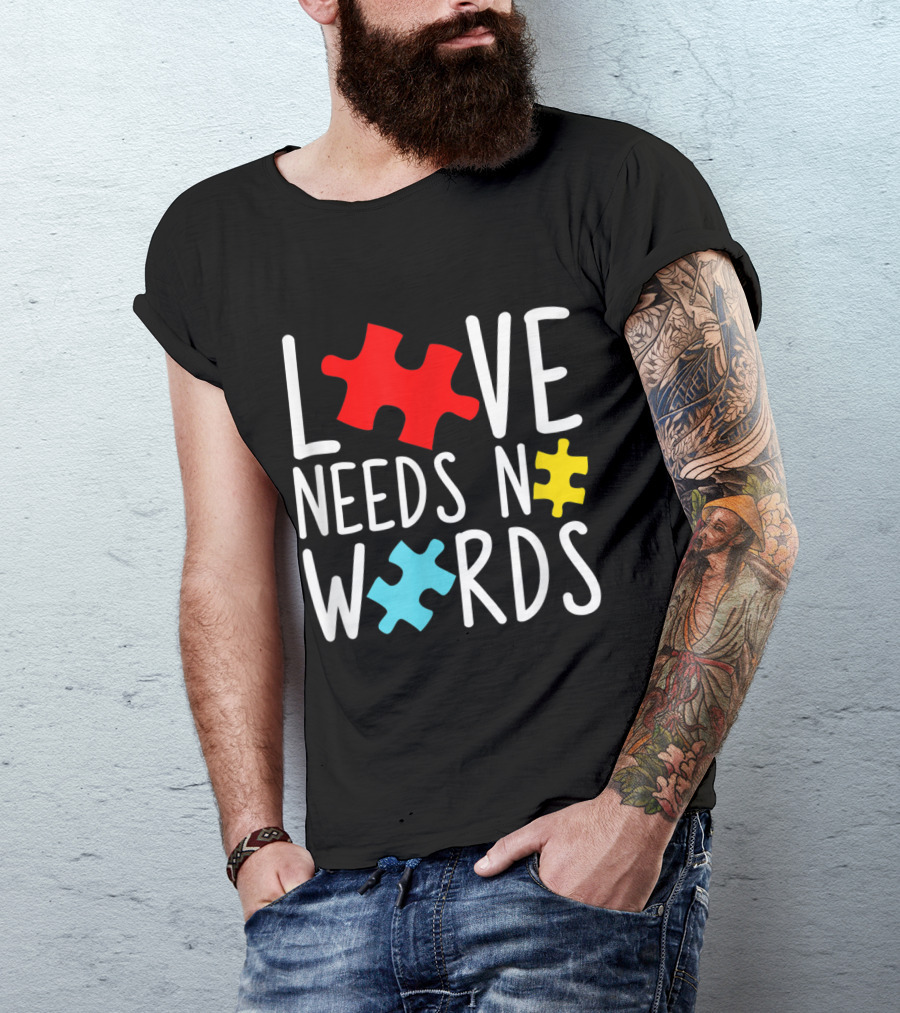 Love Needs No Words Autism Awareness Puzzle Pieces T-Shirt