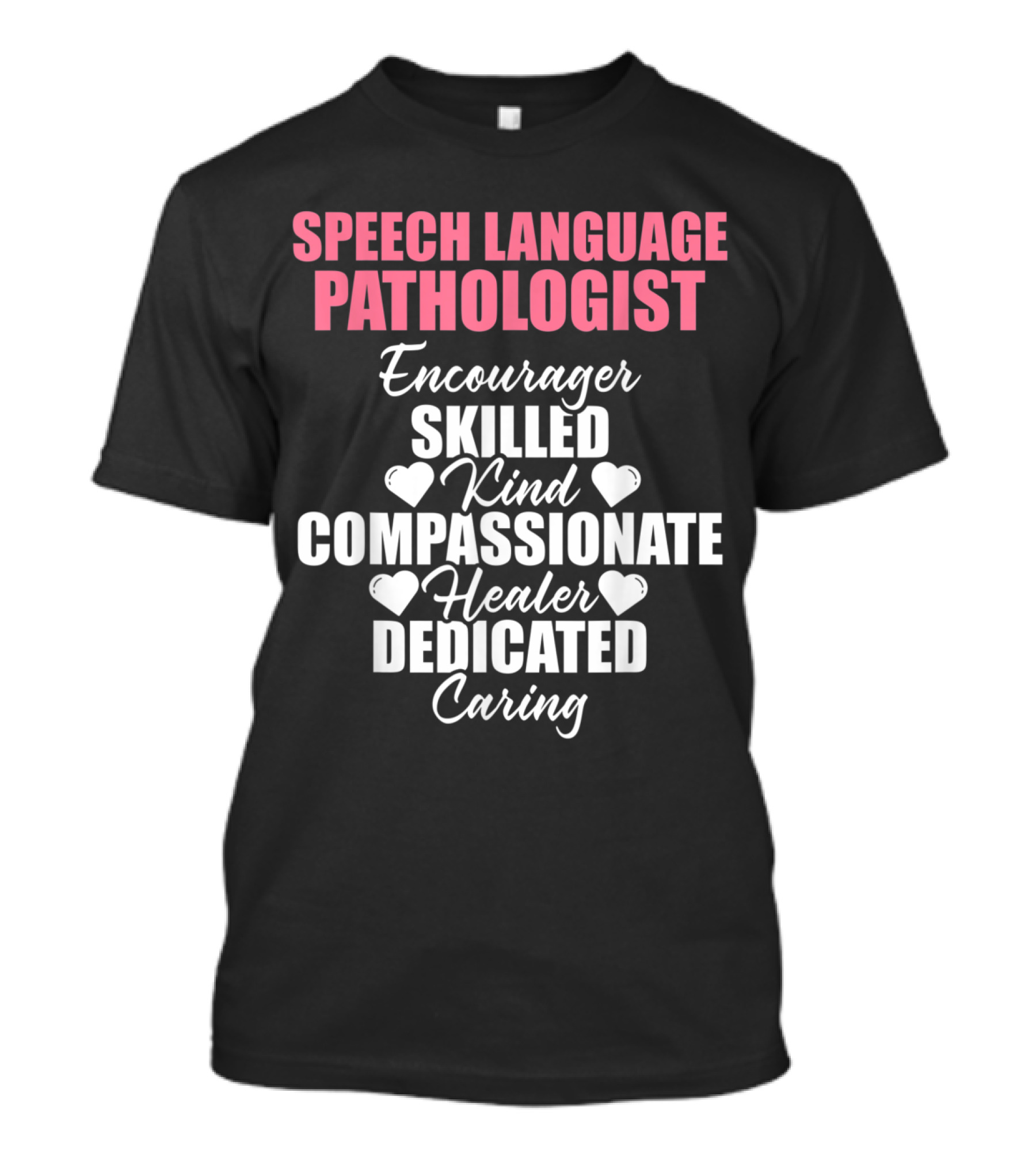Speech Language Pathologist Encourager Skilled Kind Compassionate Healer Dedicated Caring T-Shirt