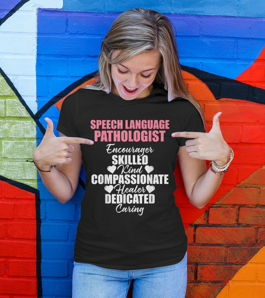 Speech Language Pathologist Encourager Skilled Kind Compassionate Healer Dedicated Caring T-Shirt