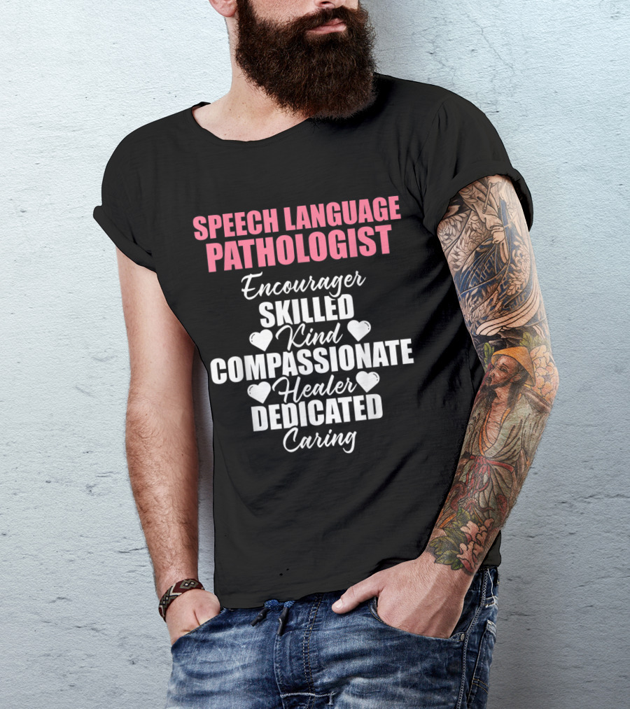 Speech Language Pathologist Encourager Skilled Kind Compassionate Healer Dedicated Caring T-Shirt