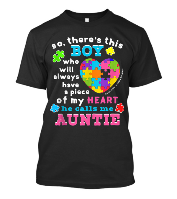 So There's This Boy Who Will Always Have A Piece Of My Heart He Calls Me Auntie Autism Awareness T-Shirt