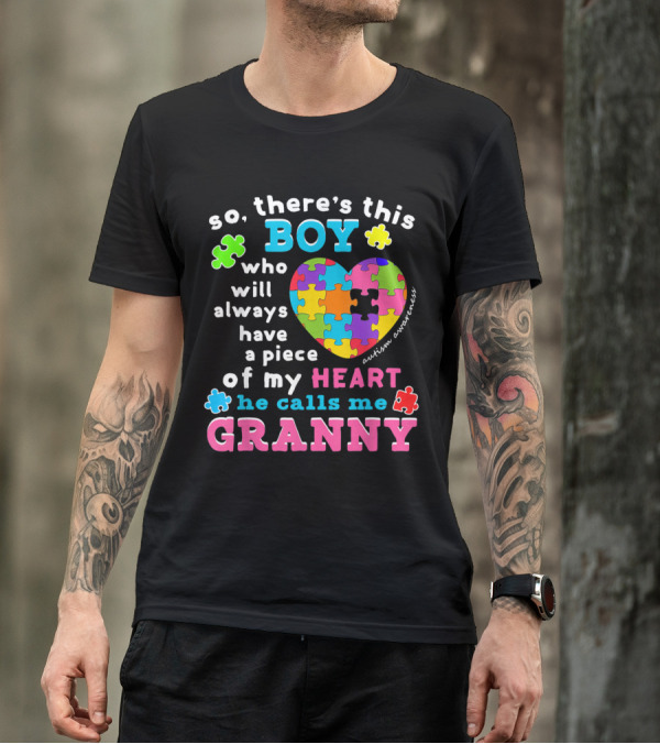 So There's This Boy Who Will Always Have A Piece Of My Heart He Calls Me Granny Autism Awareness T-Shirt