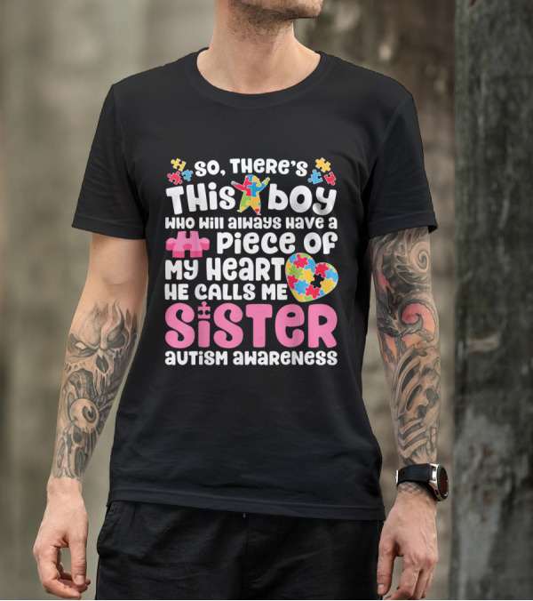 There's This Boy Who Will Always Have A Piece Of My Heart He Calls Me Sister Autism Awareness T-Shirt