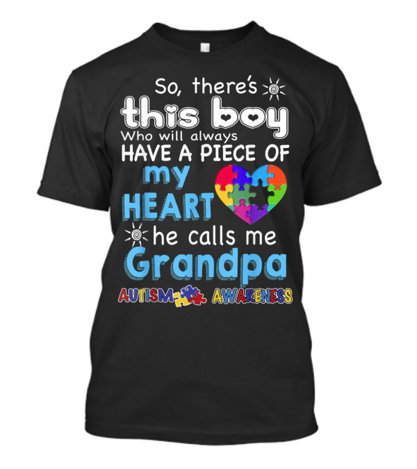 So There's This Boy Who Will Always Have A Piece Of My Heart He Calls Me Grandpa Autism Awareness T-Shirt