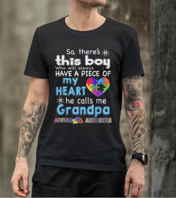 So There's This Boy Who Will Always Have A Piece Of My Heart He Calls Me Grandpa Autism Awareness T-Shirt