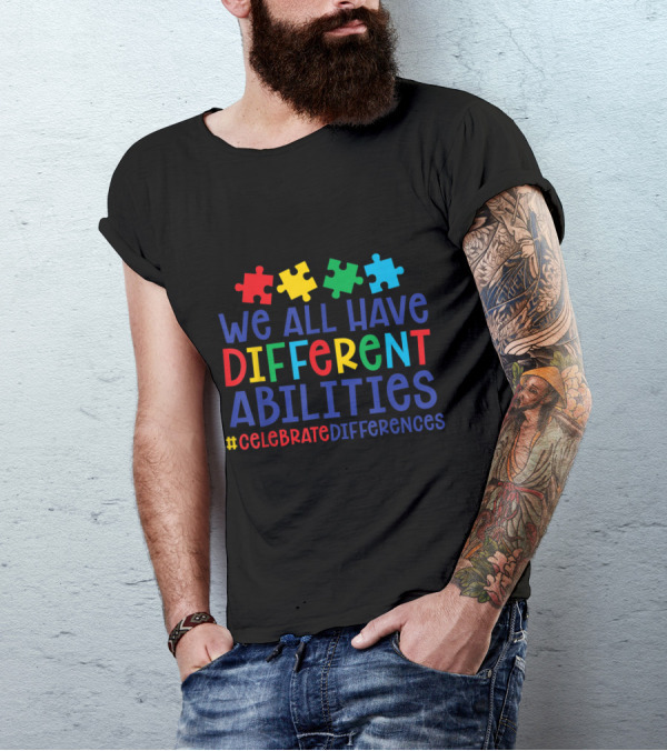 We All Have Different Abilities #CelebrateDifferences Autism Awareness Puzzle Pieces T-Shirt