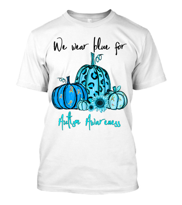 We Wear Blue For Autism Awareness With Blue Pumpkins And Sunflowers T-Shirt