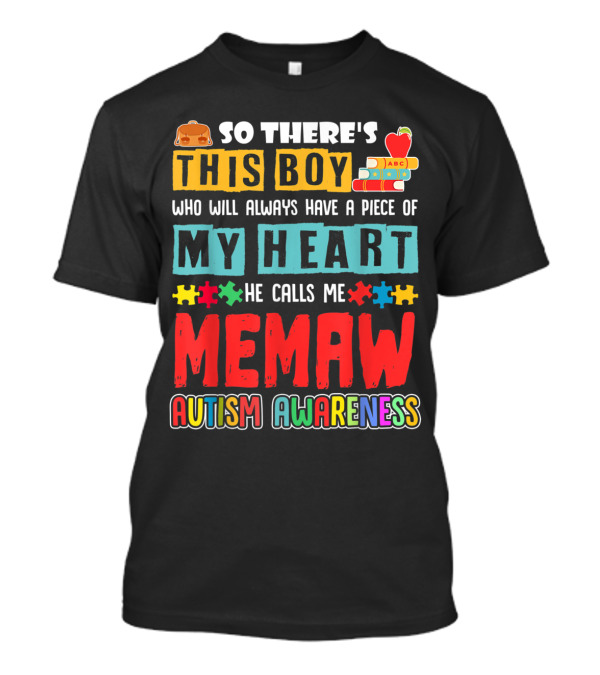 So There's This Boy Who Will Always Have A Piece Of My Heart He Calls Me Memaw Autism Awareness T-Shirt