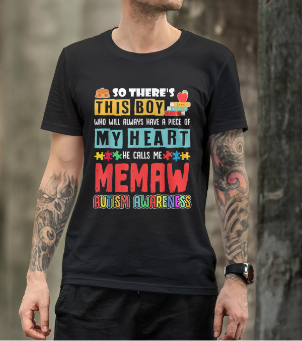 So There's This Boy Who Will Always Have A Piece Of My Heart He Calls Me Memaw Autism Awareness T-Shirt
