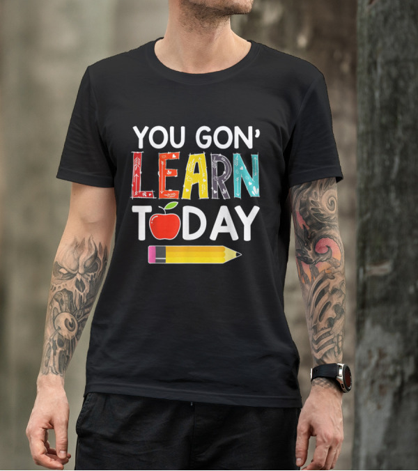 You Gon' Learn Today Teacher Back To School Apple Pencil T-Shirt