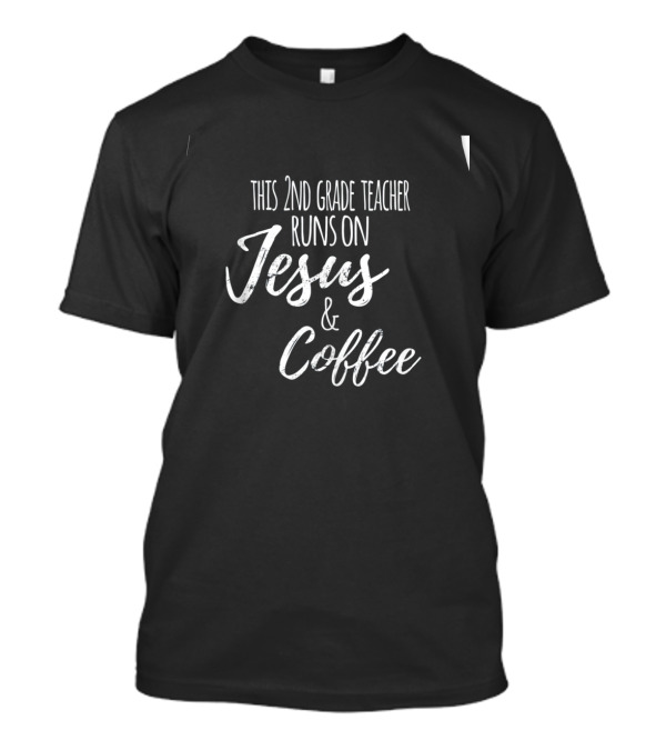 This 2nd Grade Teacher Runs On Jesus And Coffee T-Shirt