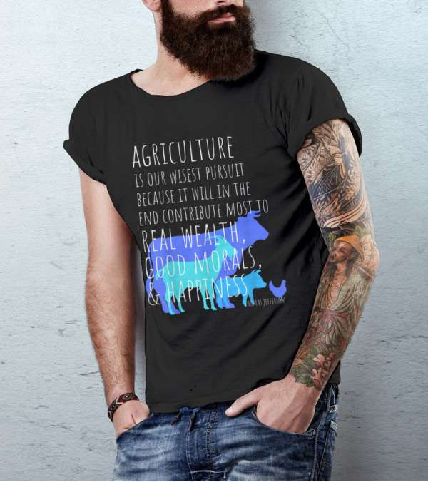 Agriculture Wisest Pursuit Thomas Jefferson Real Wealth Good Morals Happiness Cow Pig Chicken T-Shirt