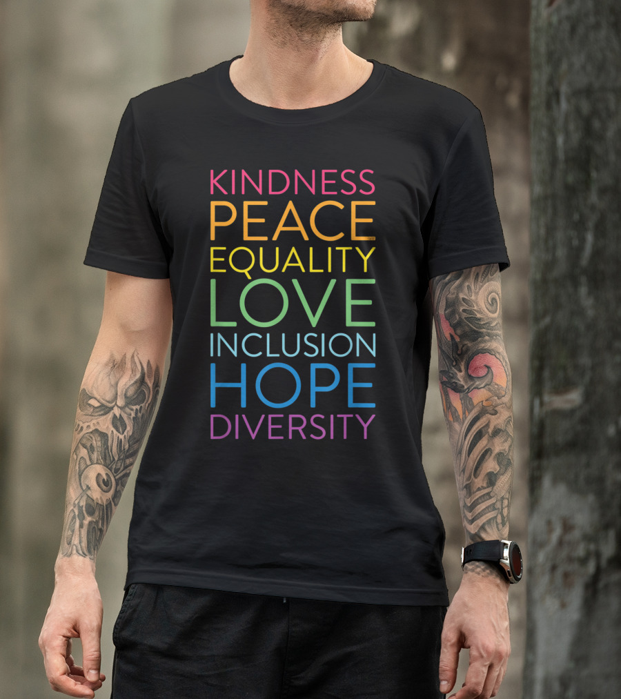 Kindness Peace Equality Love Inclusion Hope Diversity T-Shirt
