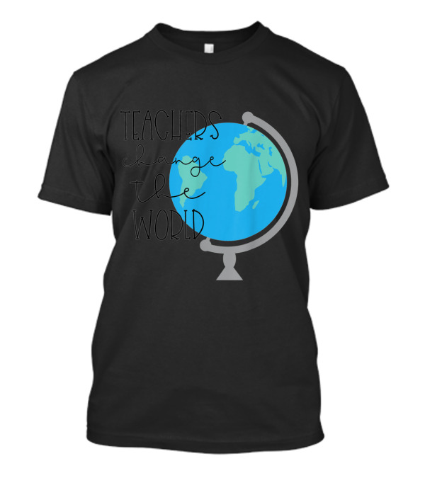 Teachers Change The World Globe T-Shirt