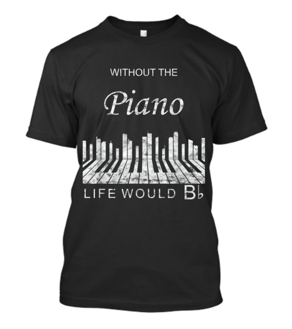 Without The Piano Life Would Be Flat Bb Vintage Music Keyboard T-Shirt