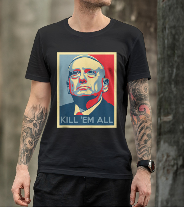 Kill 'Em All General Mattis Patron Saint Of Chaos T-Shirt