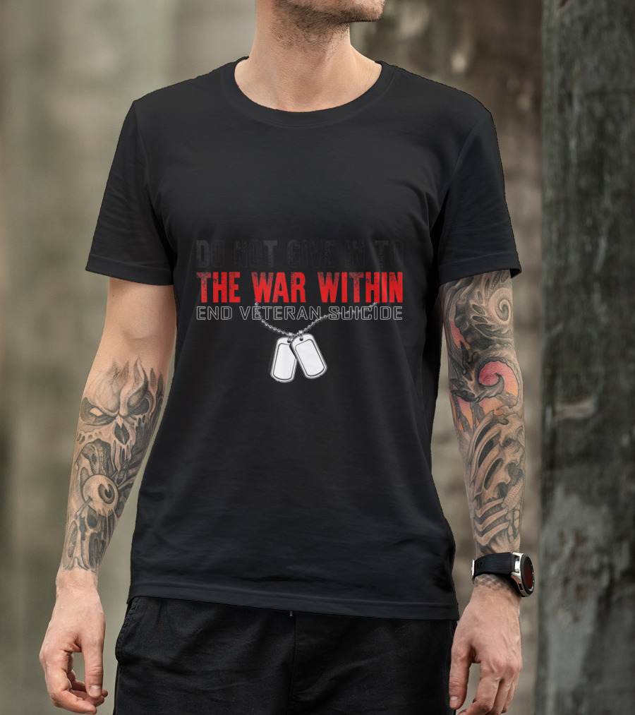 Do Not Give In To The War Within End Veteran Suicide Dog Tags T-Shirt