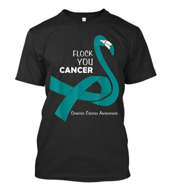 Flock You Cancer Ovarian Cancer Awareness Flamingo T-Shirt