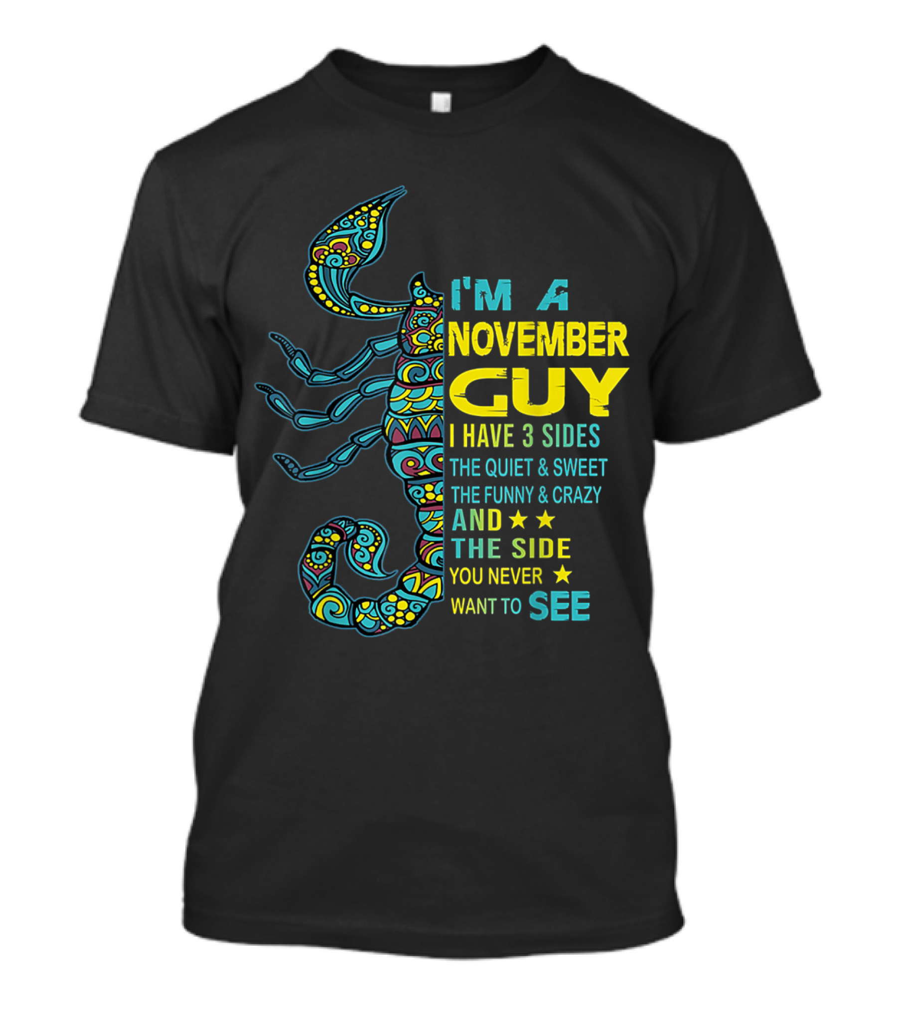 I'm A November Guy I Have 3 Sides The Quiet Sweet Funny Crazy And The Side You Never Want To See T-Shirt